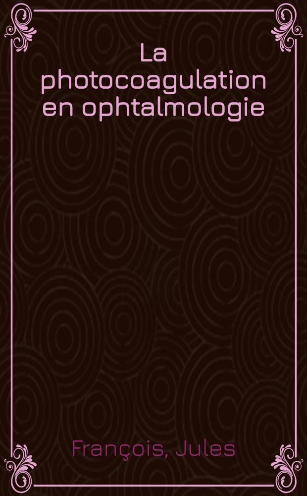 La photocoagulation en ophtalmologie