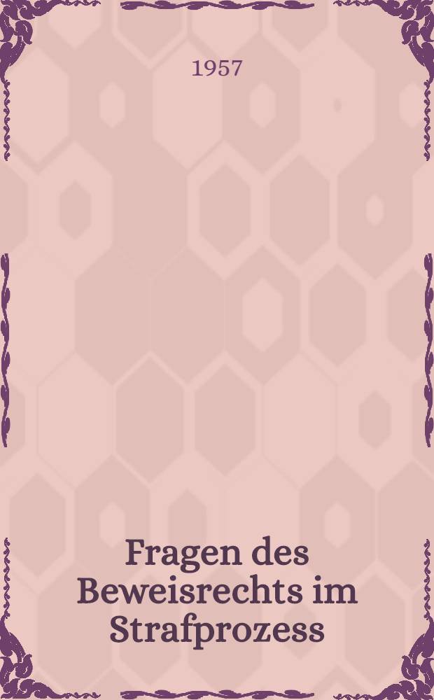 Fragen des Beweisrechts im Strafprozess : Protokoll einer Konferenz des Deutschen Inst. f&uuml;r Rechtswissenschaft in Potsdam-Babelsberg vom 7. bis 8. Dez. 1956
