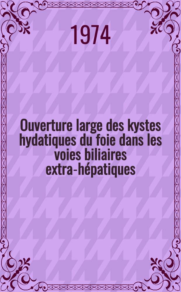 Ouverture large des kystes hydatiques du foie dans les voies biliaires extra-hépatiques : À propos de 15 observations : Thèse ..