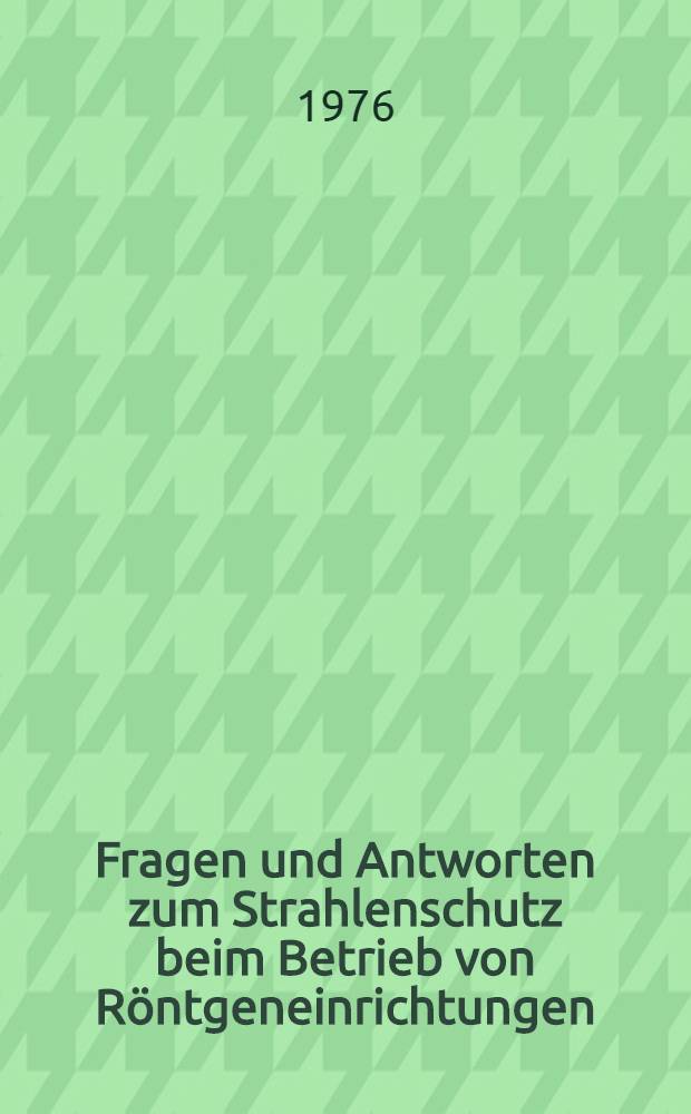Fragen und Antworten zum Strahlenschutz beim Betrieb von Röntgeneinrichtungen