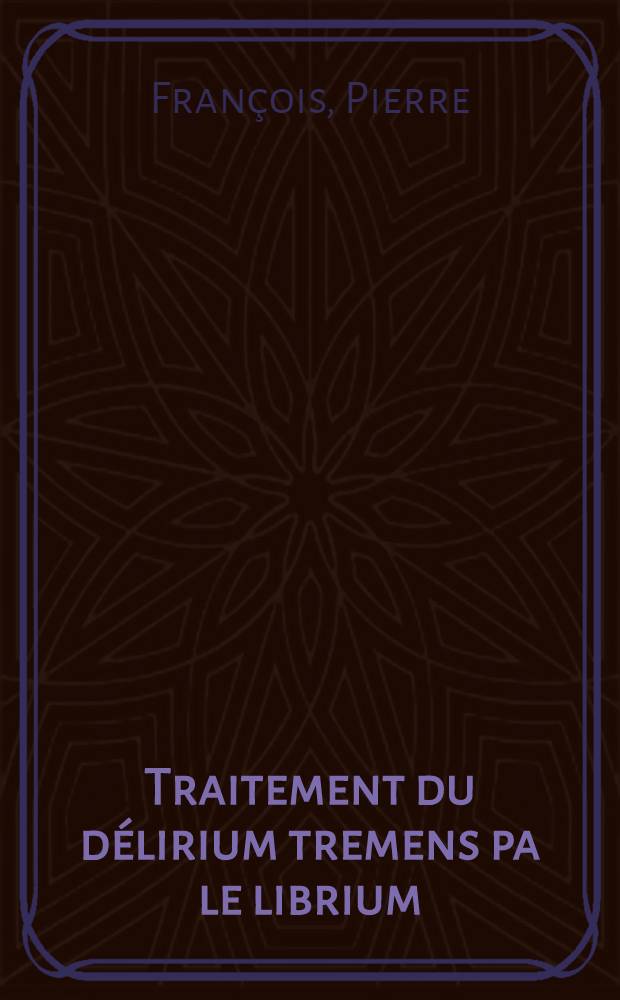 Traitement du délirium tremens pa le librium : Thèse ..