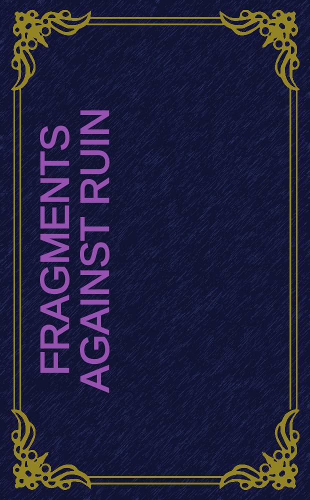 Fragments against ruin : A journey though mod. art : Catalogue of an Arts council coll. touring exhib., Midland group Nottingham, 11 Apr.-9 May, 1981 etc.