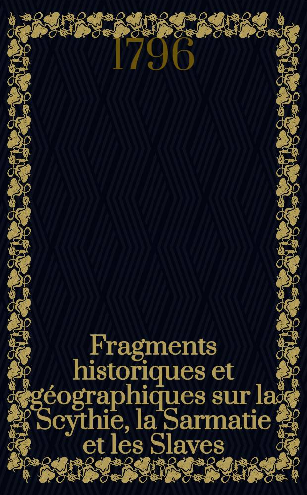 Fragments historiques et géographiques sur la Scythie, la Sarmatie et les Slaves