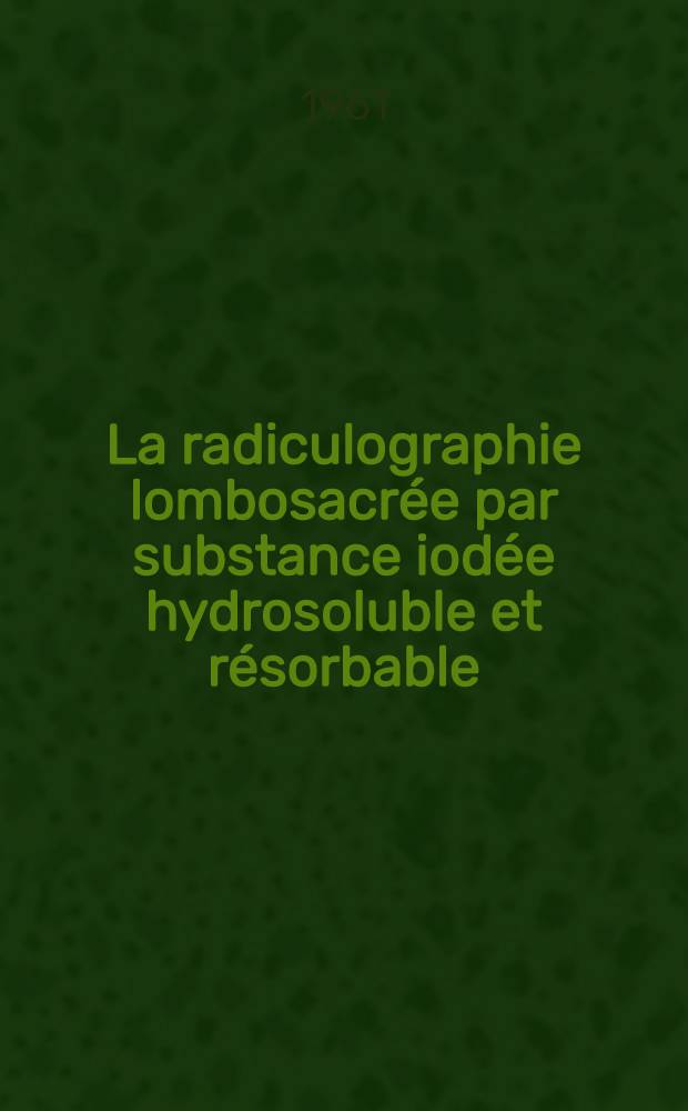 La radiculographie lombosacrée par substance iodée hydrosoluble et résorbable