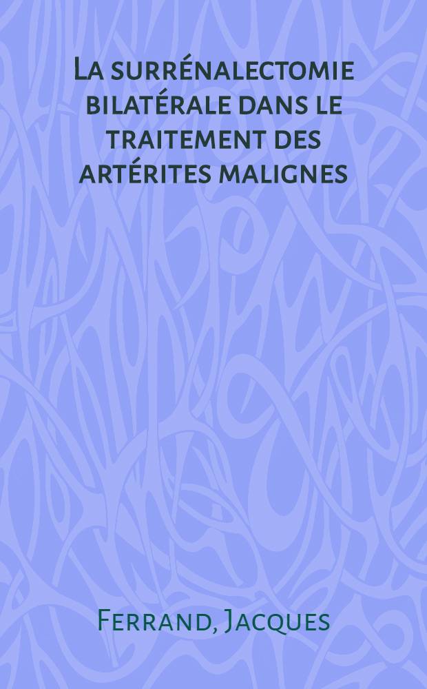 La surrénalectomie bilatérale dans le traitement des artérites malignes