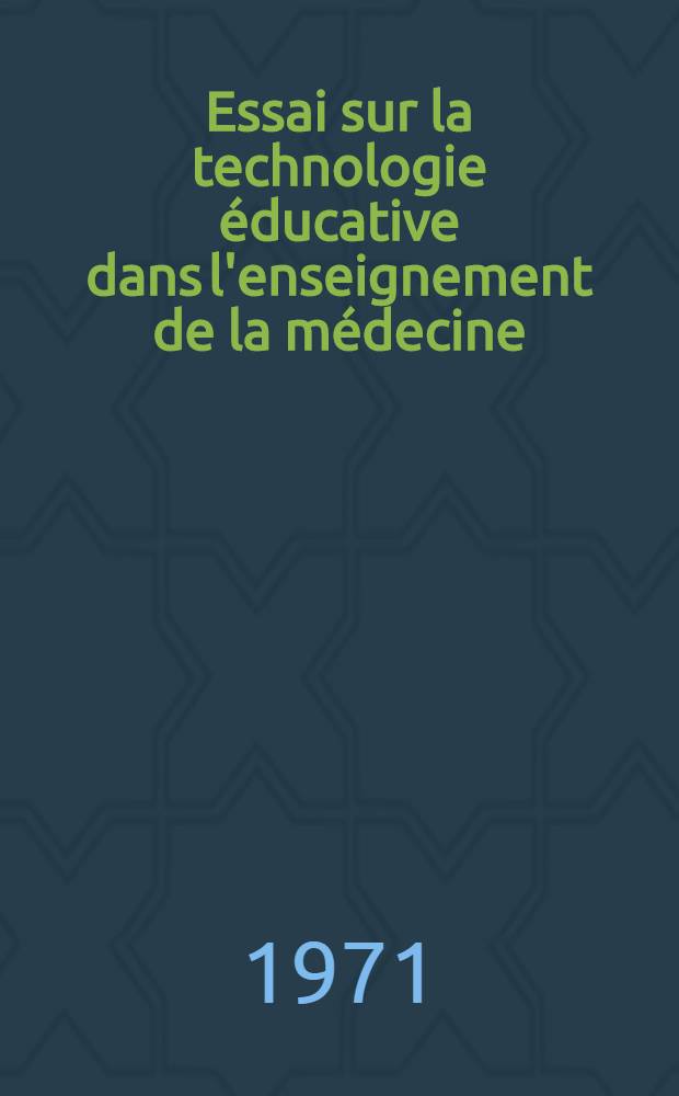 Essai sur la technologie éducative dans l'enseignement de la médecine : Thèse ..