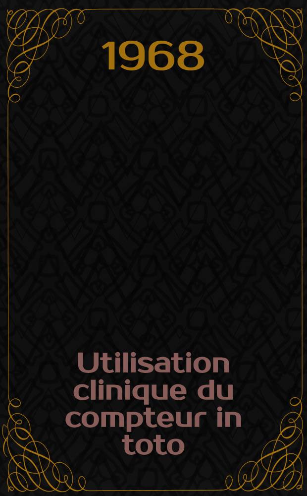 Utilisation clinique du compteur in toto : Application &agrave; l'&eacute;tude de l'absorption intestinale du fer : Th&egrave;se ..