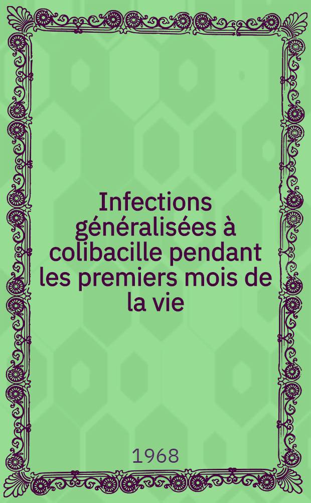 Infections généralisées à colibacille pendant les premiers mois de la vie : Thèse ..