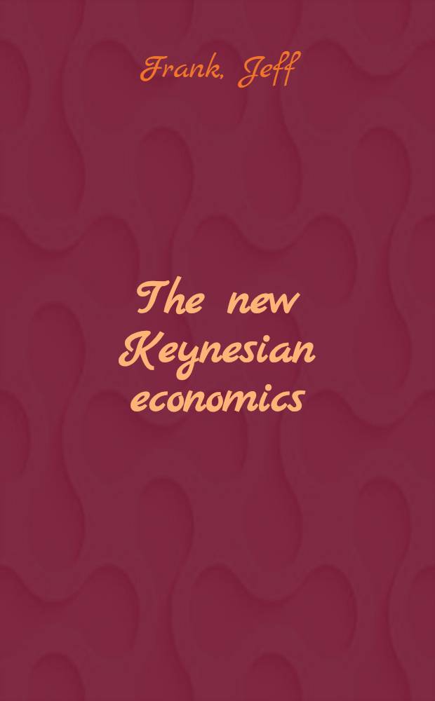 The new Keynesian economics : Unemployment, search a. contracting