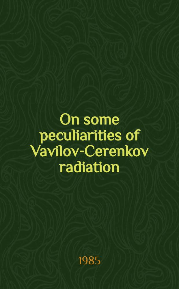 On some peculiarities of Vavilov-Cerenkov radiation : Rep. at the All-Union seminar "Cerenkov counters a. their applications in science a. technique (Moscow, July 11, 1984)