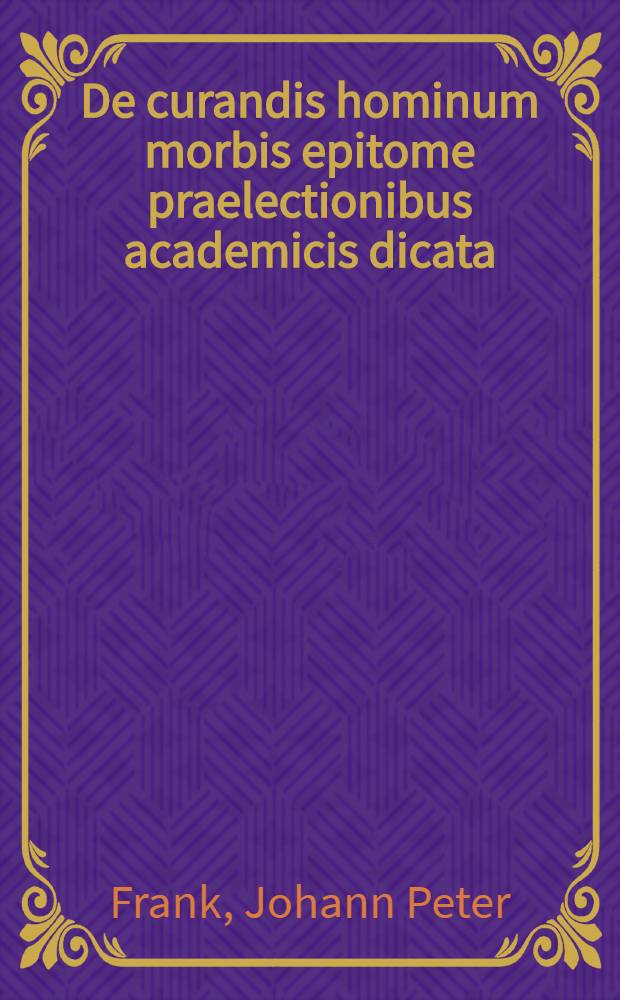 De curandis hominum morbis epitome praelectionibus academicis dicata