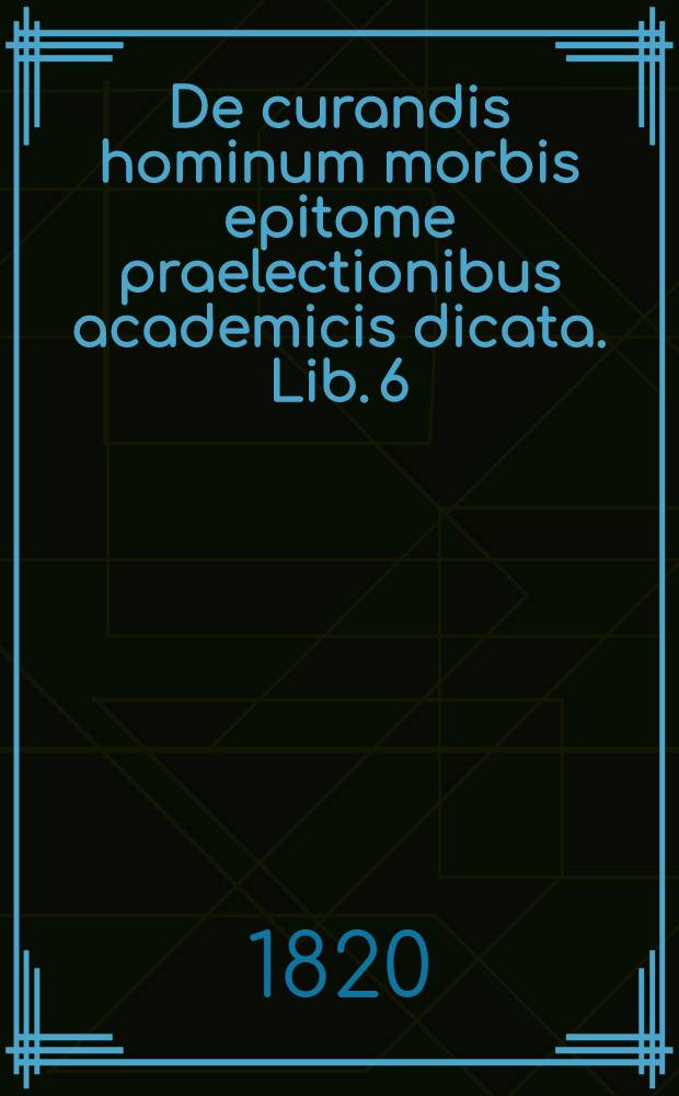 De curandis hominum morbis epitome praelectionibus academicis dicata. Lib. 6 : De retentionibus