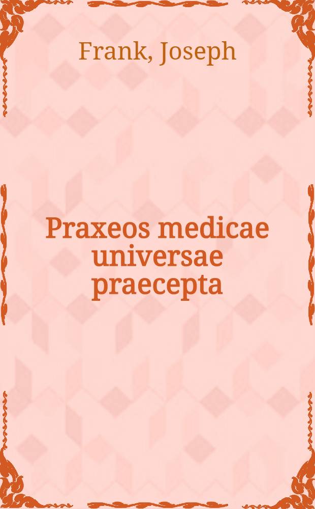 Praxeos medicae universae praecepta