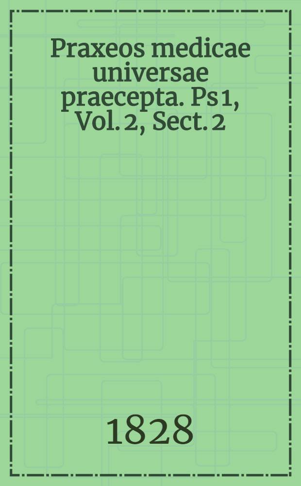 Praxeos medicae universae praecepta. Ps 1, Vol. 2, Sect. 2 : Continens doctrinam typhi et febris flavae