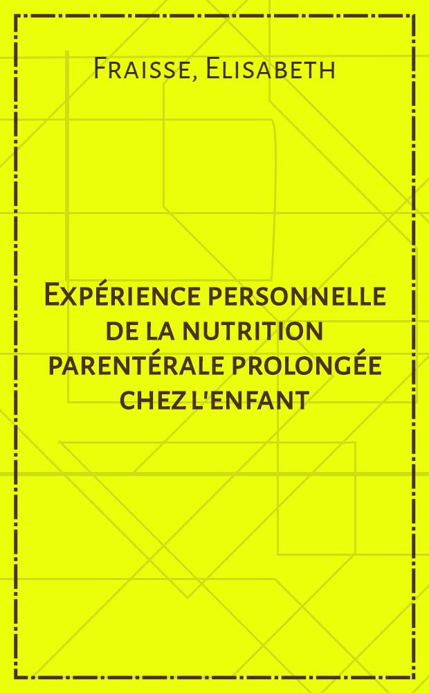 Expérience personnelle de la nutrition parentérale prolongée chez l'enfant : À propos de 33 observ. : Thèse