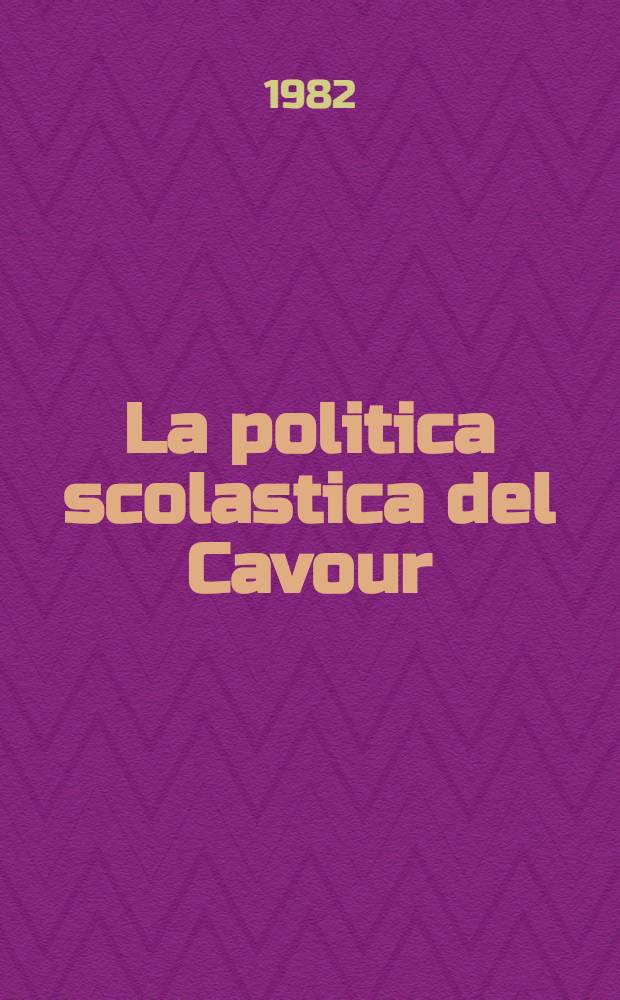 La politica scolastica del Cavour : Dalle esperienze prequarantottesche alle responsabilità di governo