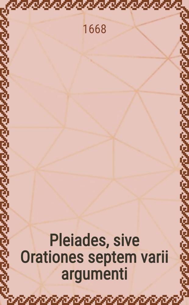 Pleiades, sive Orationes septem varii argumenti