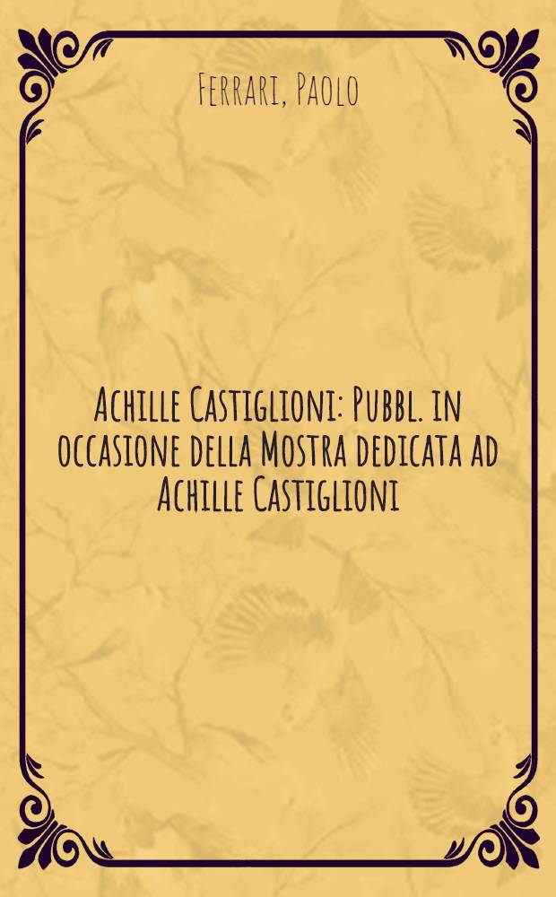 Achille Castiglioni : Pubbl. in occasione della Mostra dedicata ad Achille Castiglioni