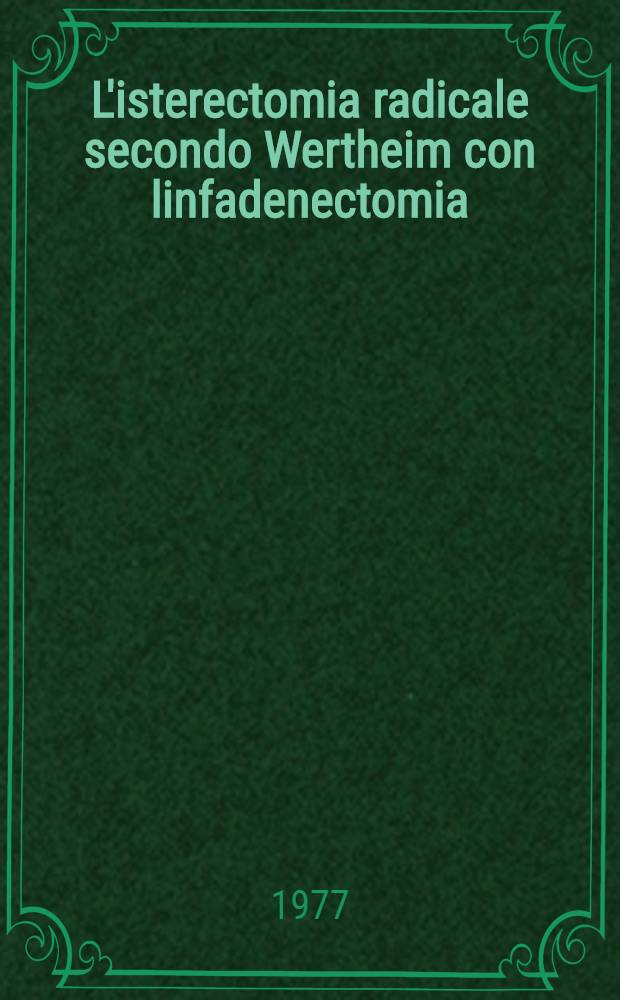 L'isterectomia radicale secondo Wertheim con linfadenectomia