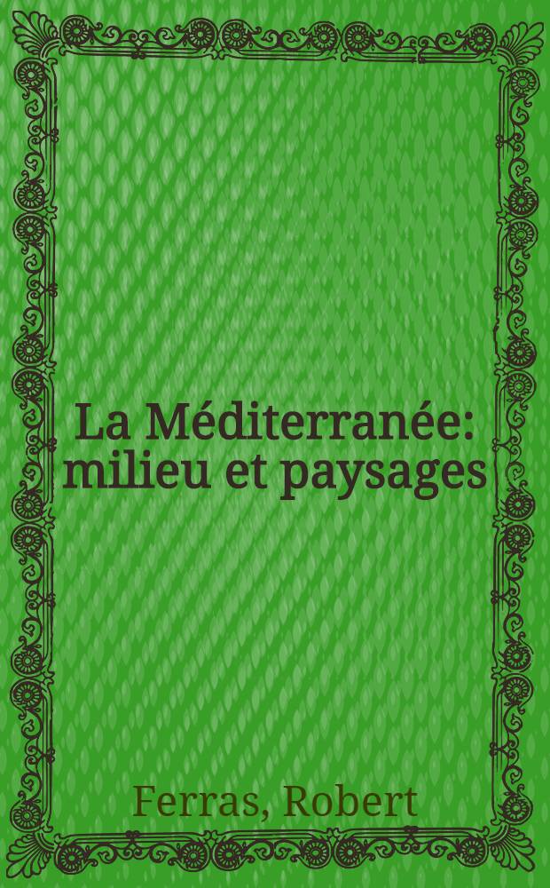 La M&eacute;diterran&eacute;e: milieu et paysages