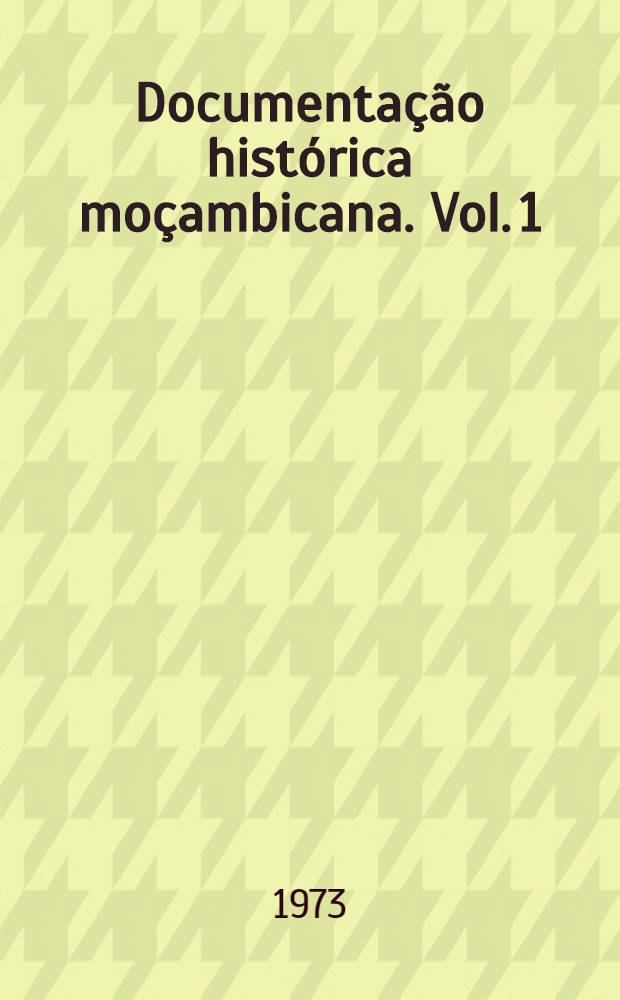 Documentação histórica moçambicana. Vol. 1