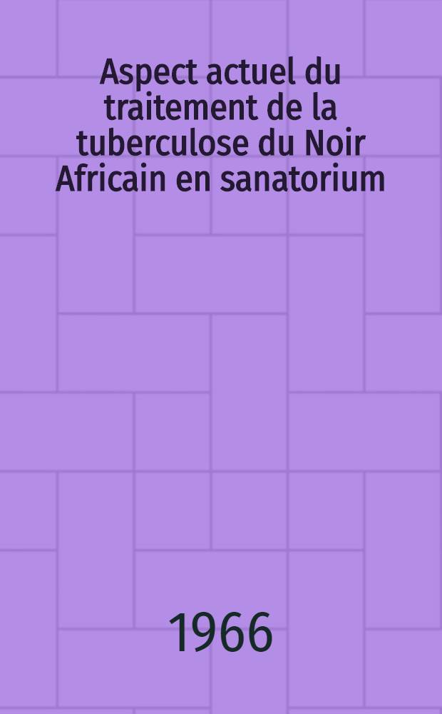 Aspect actuel du traitement de la tuberculose du Noir Africain en sanatorium : Thèse ..
