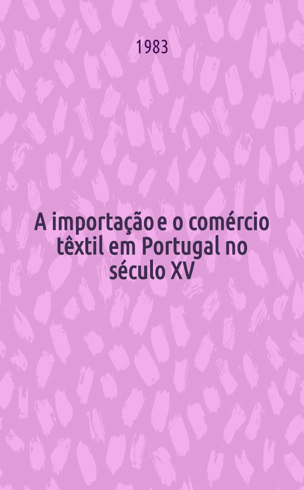 A importação e o comércio têxtil em Portugal no século XV (1385 a 1481)