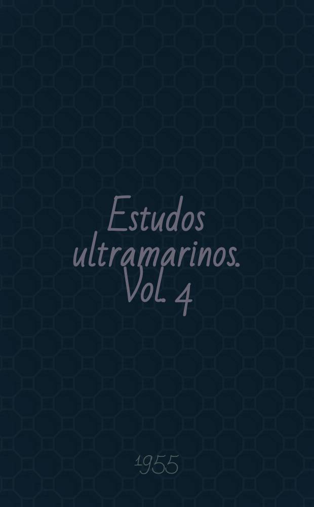 Estudos ultramarinos. Vol. 4 : Colonização e diversos