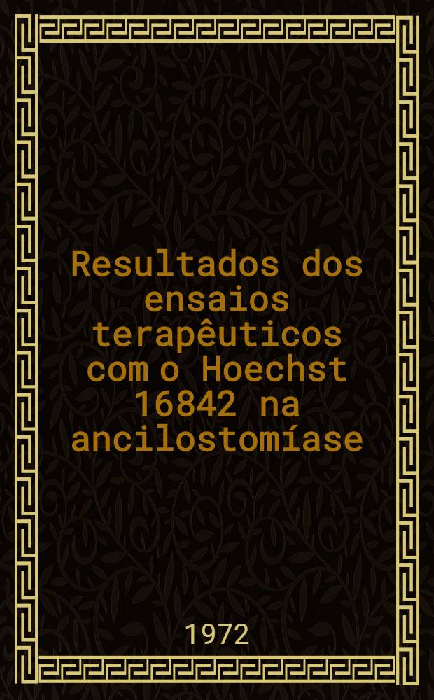 Resultados dos ensaios terapêuticos com o Hoechst 16842 na ancilostomíase (Necator americanus)