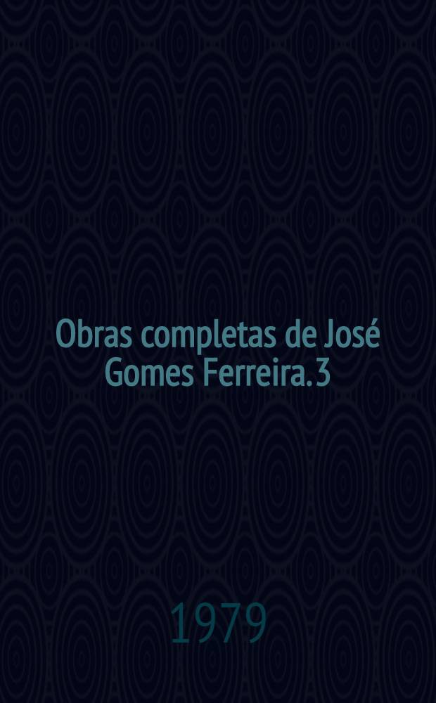 Obras completas de José Gomes Ferreira. 3 : A memória das palavras
