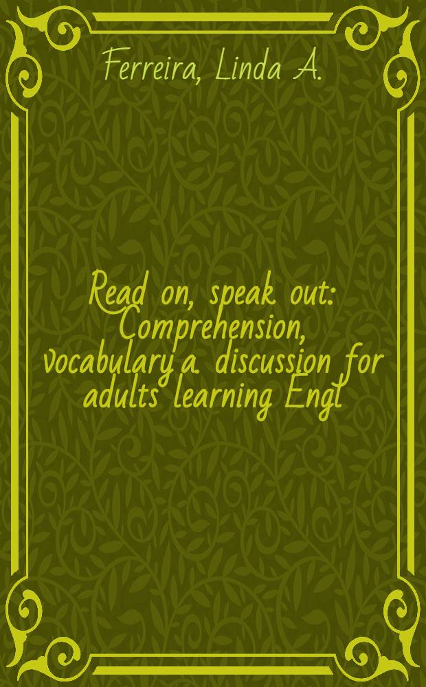 Read on, speak out : Comprehension, vocabulary a. discussion for adults learning Engl