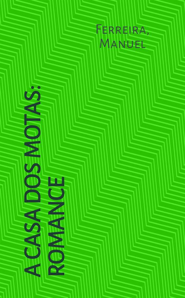 A casa dos Motas : Romance