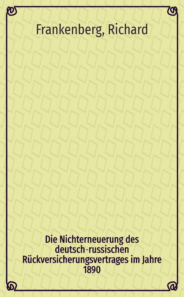 Die Nichterneuerung des deutsch-russischen Rückversicherungsvertrages im Jahre 1890