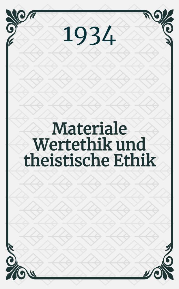 Materiale Wertethik und theistische Ethik : Ein Beitrag zur Beurteilung der Strömungen in der Ethik der Gegenwart : Inaug.-Diss. zur Erlangung der Doktorwürde der ... Univ. zu München