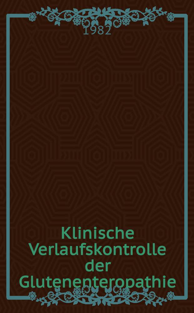 Klinische Verlaufskontrolle der Glutenenteropathie : Inaug.-Diss