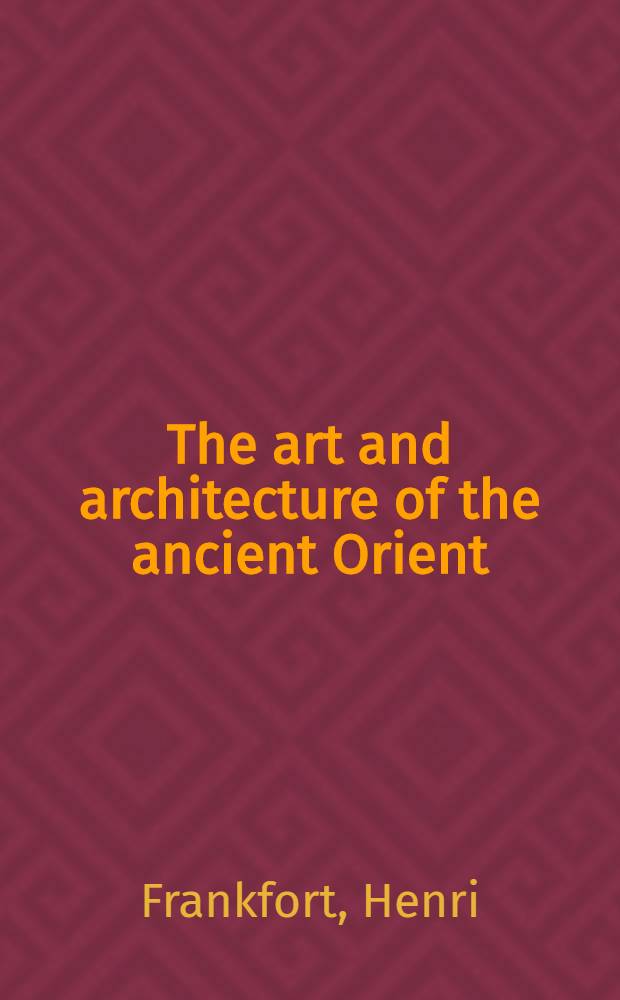 The art and architecture of the ancient Orient