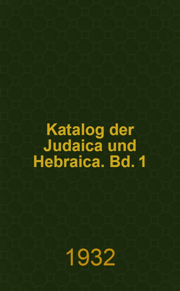 Katalog der Judaica und Hebraica. Bd. 1 : Judaica