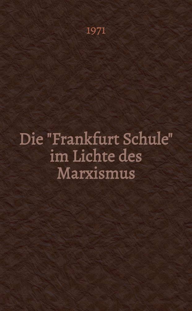 Die "Frankfurt Schule" im Lichte des Marxismus : Zur Kritik der Philosophie und Soziologie von Horkheimer, Adorno, Marcuse und Habermas