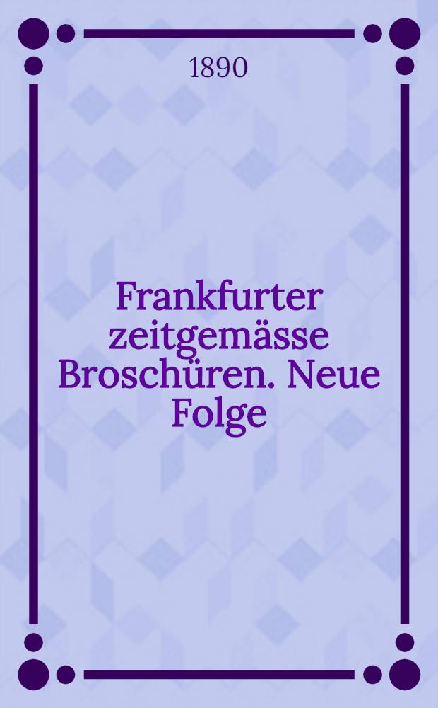 Frankfurter zeitgemässe Broschüren. Neue Folge