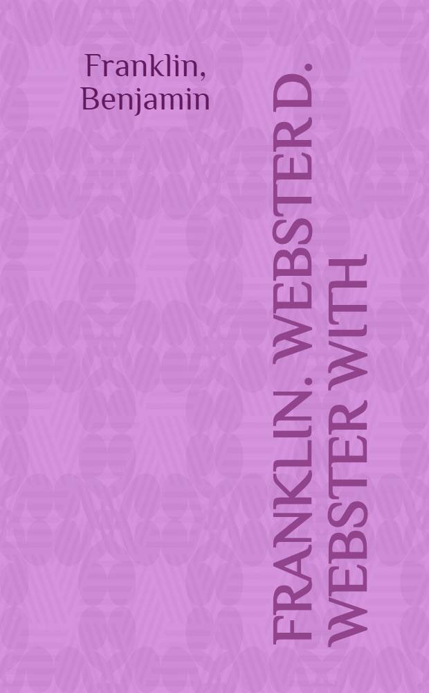 ... Franklin. Webster D. Webster With