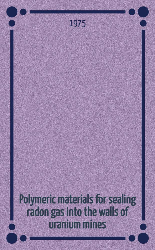 Polymeric materials for sealing radon gas into the walls of uranium mines