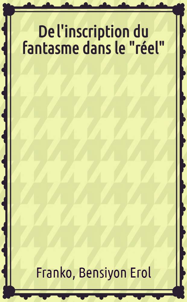 De l'inscription du fantasme dans le "réel" : À propos de fragments d'une psychothérapie d'enfant : Thèse ..