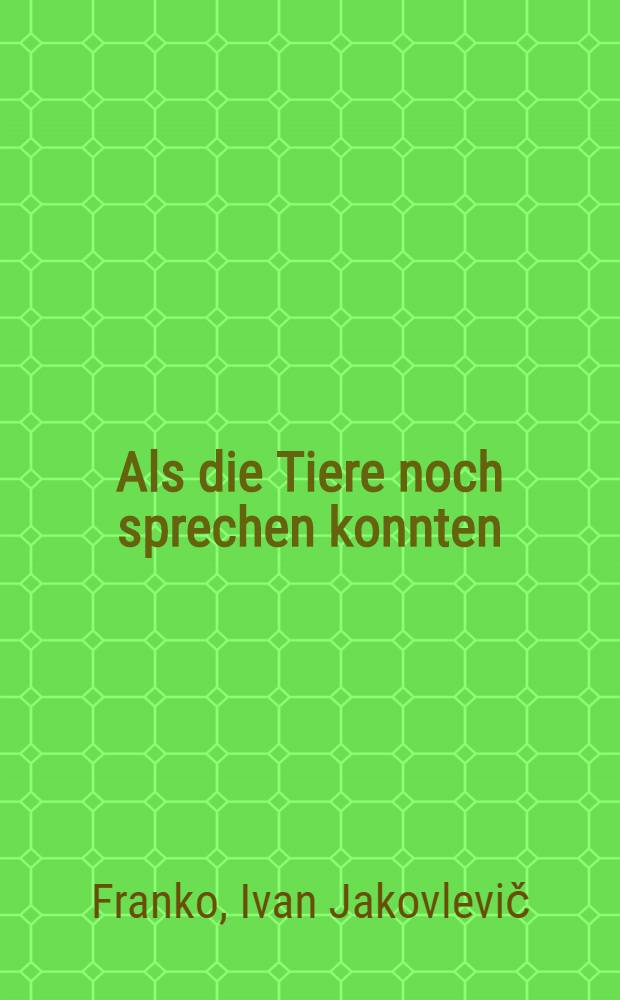 Als die Tiere noch sprechen konnten : Märchen