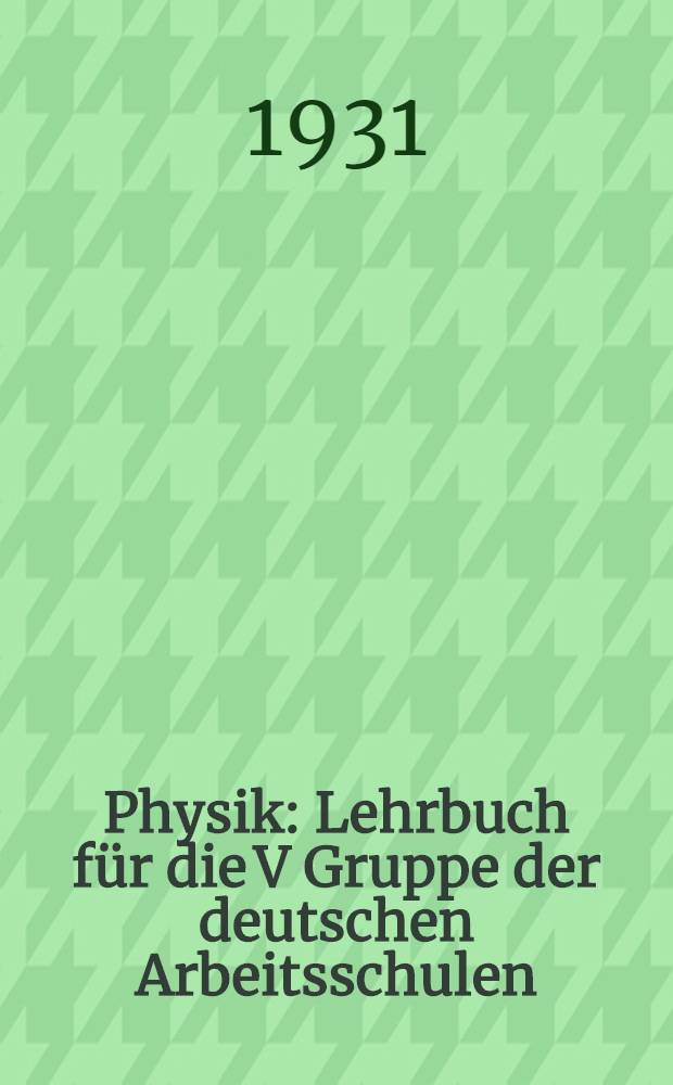 ... Physik : Lehrbuch für die V Gruppe der deutschen Arbeitsschulen
