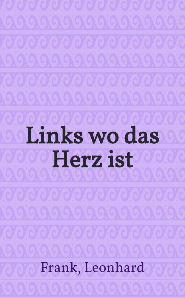 Links wo das Herz ist : Roman