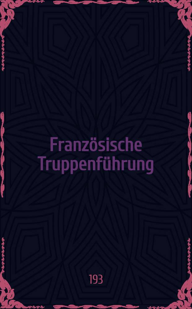 Französische Truppenführung : Vorschrift für die taktische Verwendung der grossen Verbände