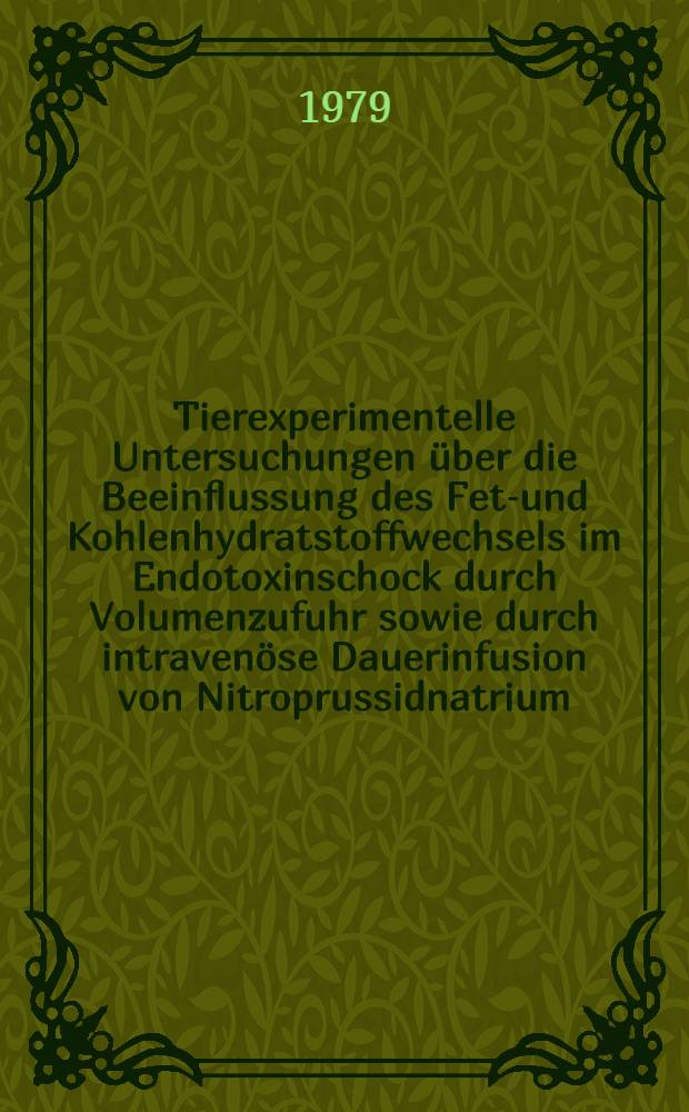 Tierexperimentelle Untersuchungen &uuml;ber die Beeinflussung des Fett- und Kohlenhydratstoffwechsels im Endotoxinschock durch Volumenzufuhr sowie durch intraven&ouml;se Dauerinfusion von Nitroprussidnatrium (Nipruss&reg;) : Inaug.-Diss