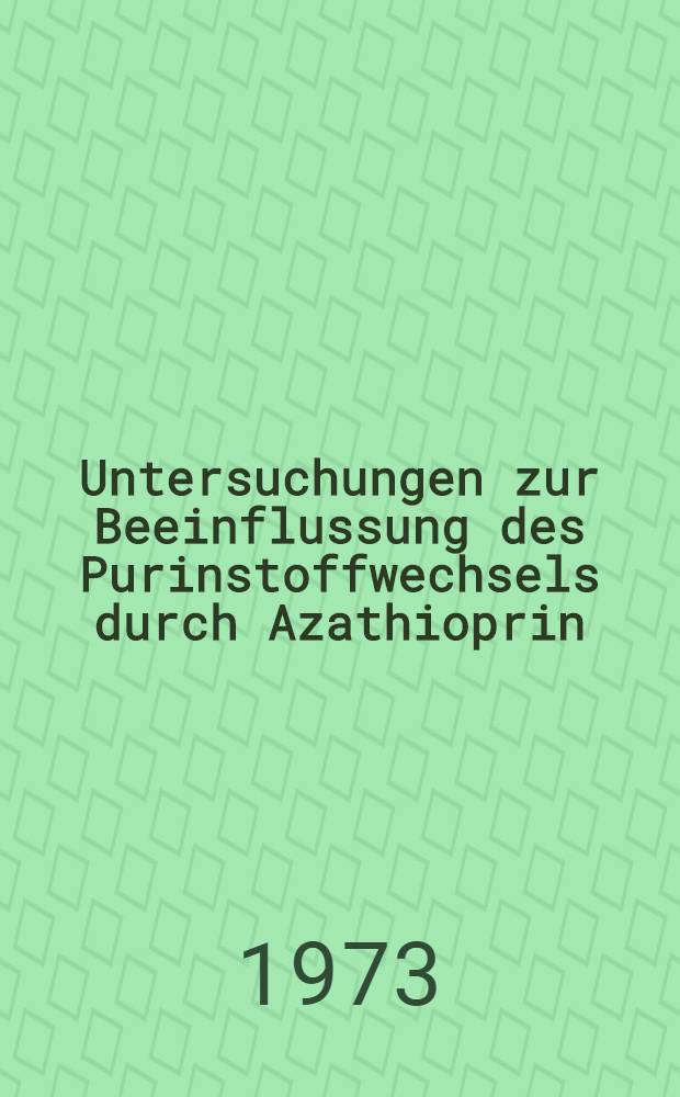Untersuchungen zur Beeinflussung des Purinstoffwechsels durch Azathioprin