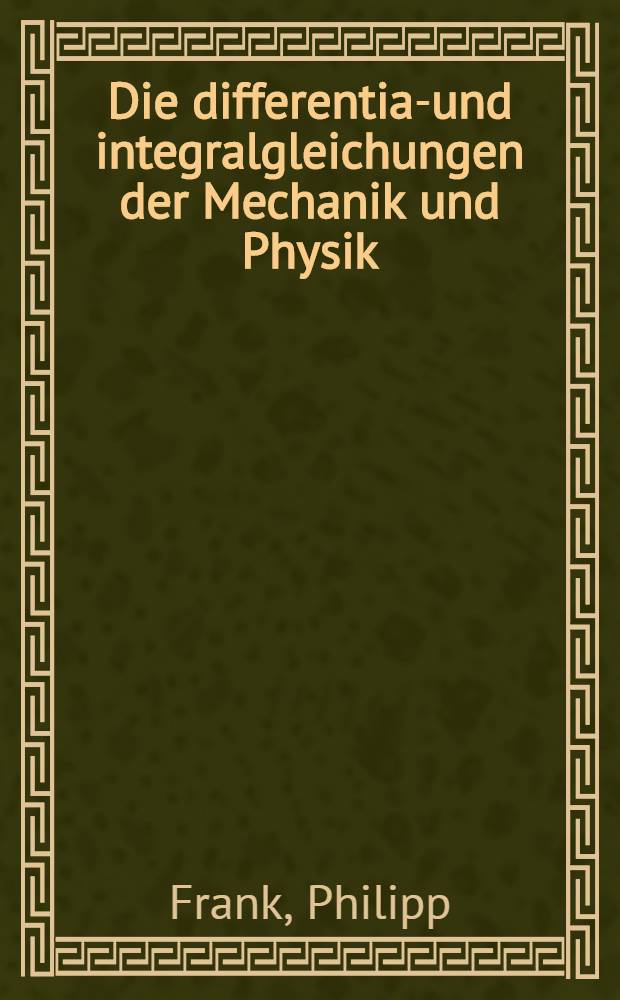 Die differential- und integralgleichungen der Mechanik und Physik