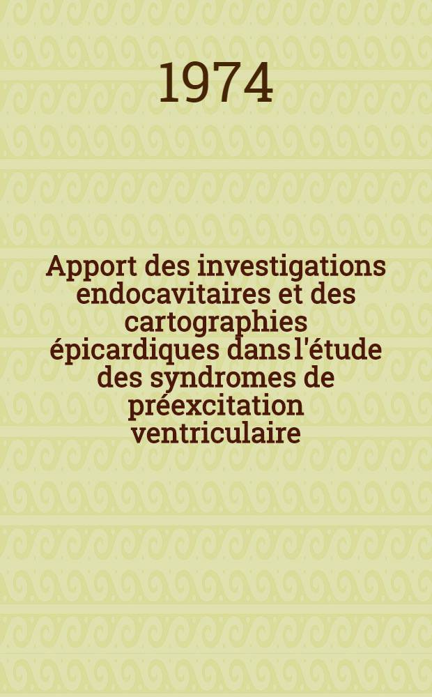 Apport des investigations endocavitaires et des cartographies épicardiques dans l'étude des syndromes de préexcitation ventriculaire : Thèse ..